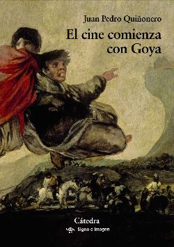 "El cine comienza con Goya" de Juan Pedro Quiñonero, écrivain et journaliste.